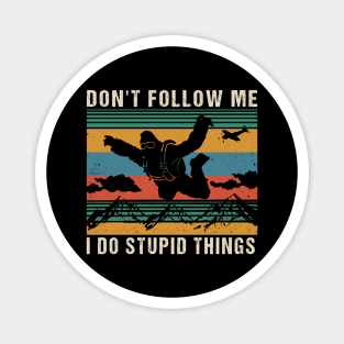 Don't follow me i do stupid things Magnet